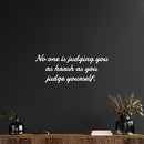 Vinyl Wall Art Decal - No One Is Judging You As Harsh As You Judge Yourself - 10" x 25" - Trendy Inspiring Self Esteem Quote Sticker For Home Closet Bedroom Coffee Shop School Decor 2
