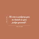 Vinyl Wall Art Decal - No One Is Judging You As Harsh As You Judge Yourself - 10" x 25" - Trendy Inspiring Self Esteem Quote Sticker For Home Closet Bedroom Coffee Shop School Decor 4