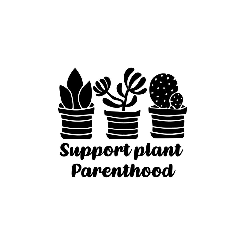 Vinyl Wall Art Decal - Support Plant Parenthood - 17" x 20" - Trendy Quote Minimal Plant Design Quote Sticker For Home Office Bedroom Living Room Indoor Garden Patio Decor 1