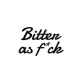 Vinyl Wall Art Decal - Bitter As F*ck - Trendy Funny Sarcastic Adult Joke Good Vibes Quote Sticker For Home Bedroom Boutique Beauty Saloon Office Coffee Shop Decor 1