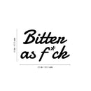 Vinyl Wall Art Decal - Bitter As Fuck - 16" x 25" - Trendy Funny Sarcastic Adult Joke Good Vibes Quote Sticker For Home Bedroom Boutique Beauty Saloon Office Coffee Shop Decor 4