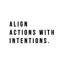 Vinyl Wall Art Decal - Align Actions With Intentions - 8" x 16" - Modern Inspirational Lovely Optimistic Quote Sticker For Home Bedroom Closet Living Room Office Coffee Shop Decor 1