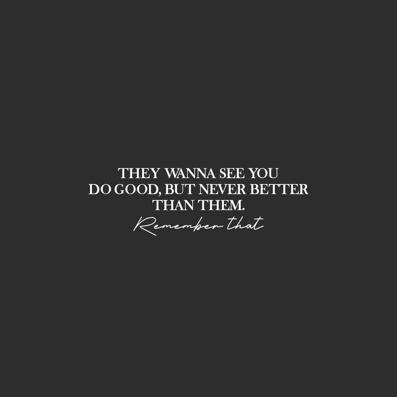 Vinyl Wall Art Decal - They Wanna See You Do Good But Never Better Than Them - 8" x 25" - Motivational Self Love Quote Sticker for Home Office Therapy Bedroom Living Room Decor 1