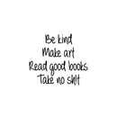 Vinyl Wall Art Decal - Be Kind Make Art Read Good Books Take No Sh!t - 16. - inspiring Good Vibes Funny Quote Sticker For Home Bedroom Living Room Coffee Shop Office Decor 1