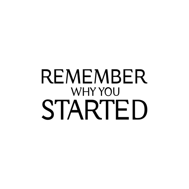 Vinyl Wall Art Decal - Remember Why You Started - 12" x 25" - Modern Inspirational Positive Life Quote Sticker For Home Gym Work Office Bedroom Living Room Coffee Shop Decor 1