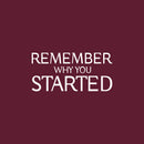 Vinyl Wall Art Decal - Remember Why You Started - 12" x 25" - Modern Inspirational Positive Life Quote Sticker For Home Gym Work Office Bedroom Living Room Coffee Shop Decor 1
