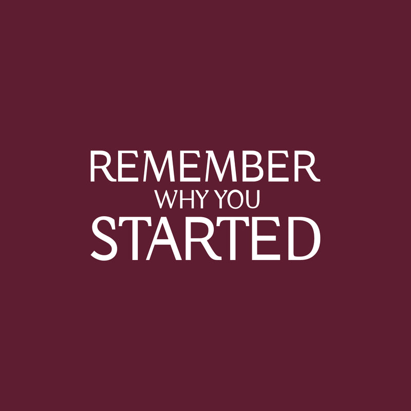 Vinyl Wall Art Decal - Remember Why You Started - 12" x 25" - Modern Inspirational Positive Life Quote Sticker For Home Gym Work Office Bedroom Living Room Coffee Shop Decor 1