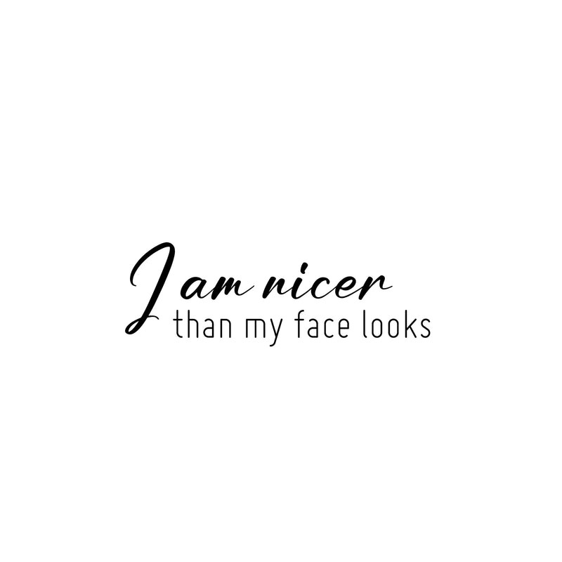 Vinyl Wall Art Decal - I Am Nicer Than My Face Looks - 8.5" x 25" - Trendy Funny Sarcastic Adult Joke Quote Sticker For Home Office Bedroom Closet Mirror Decor 1