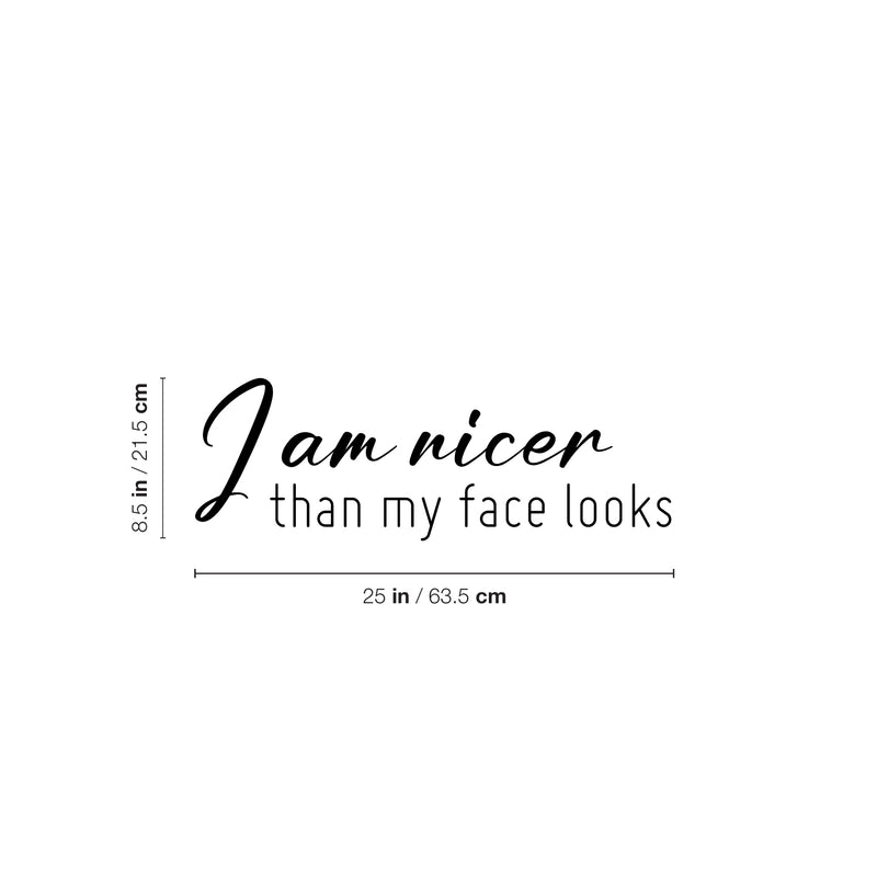 Vinyl Wall Art Decal - I Am Nicer Than My Face Looks - 8. Trendy Funny Sarcastic Adult Joke Quote Sticker For Home Office Bedroom Closet Mirror Decor 4