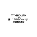 Vinyl Wall Art Decal - My Growth Is A Continuous Process - Motivational Self Love Quote Sticker For Home Office Therapy Bedroom Living Room Decor 1