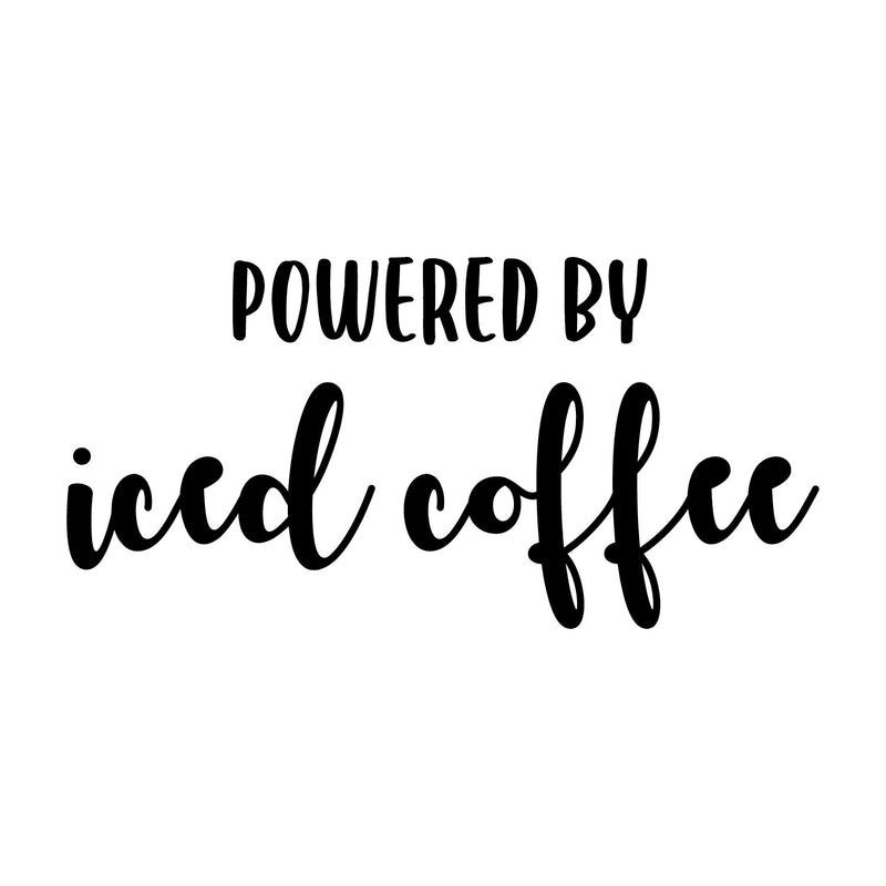 Vinyl Wall Art Decal - Powered By Iced Coffee - 3.- Fun Caffeine Lovers Quote Sticker For Bedroom Mirror Notebooks Laptops Mugs Thermos Cars Bumper Decor 1