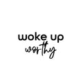 Vinyl Wall Art Decal - I Woke Up Worthy - Modern Motivational Self Love Quote Sticker For Home Bedroom Window Office Therapy Living Room Mirror Decor 1