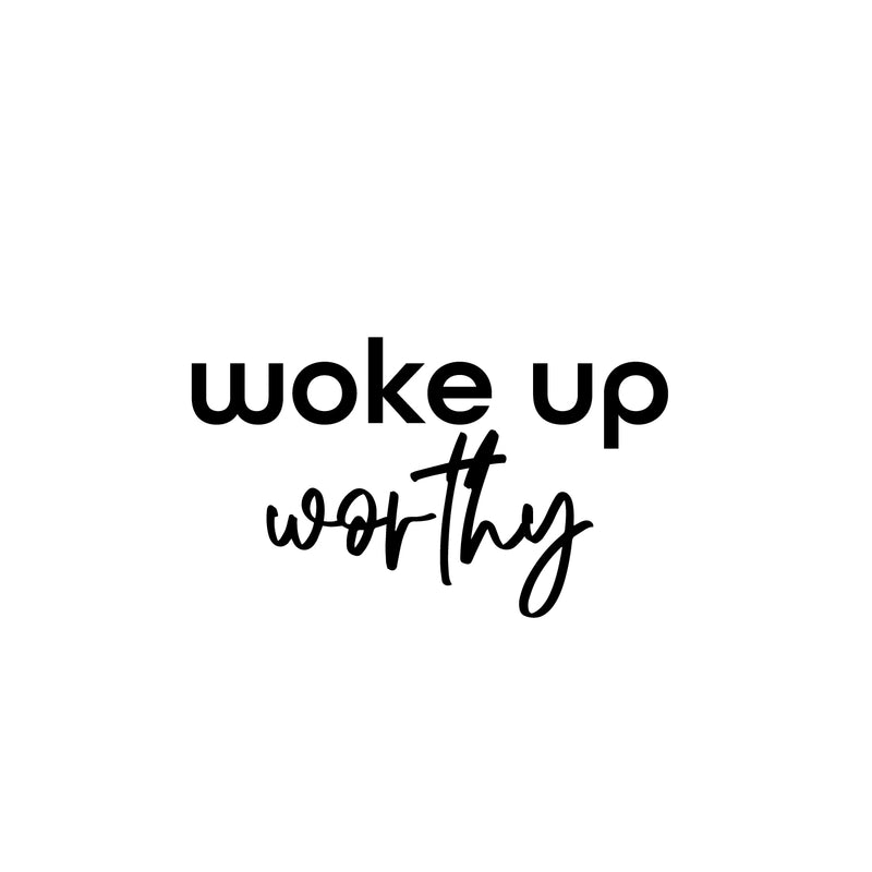 Vinyl Wall Art Decal - I Woke Up Worthy - Modern Motivational Self Love Quote Sticker For Home Bedroom Window Office Therapy Living Room Mirror Decor 1