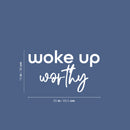 Vinyl Wall Art Decal - I Woke Up Worthy - 15" x 25" - Modern Motivational Self Love Quote Sticker for Home Office Therapy Bedroom Living Room Decor 4
