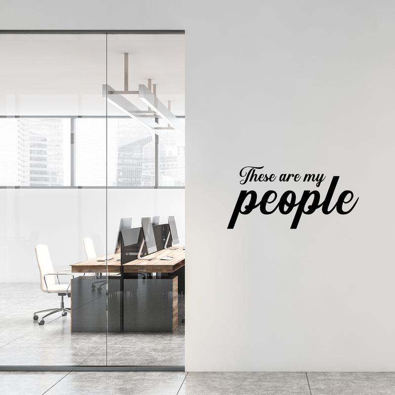 Vinyl Wall Art Decal - These Are My People - 14. Motivational Optimistic Quote Sticker For Home Office Meetings Conference Rooms Work Coffee Shop Decor 2