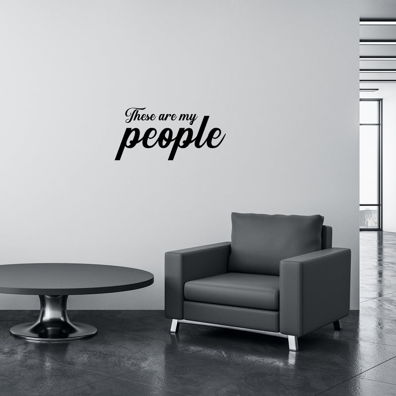 Vinyl Wall Art Decal - These Are My People - 14. Motivational Optimistic Quote Sticker For Home Office Meetings Conference Rooms Work Coffee Shop Decor 3