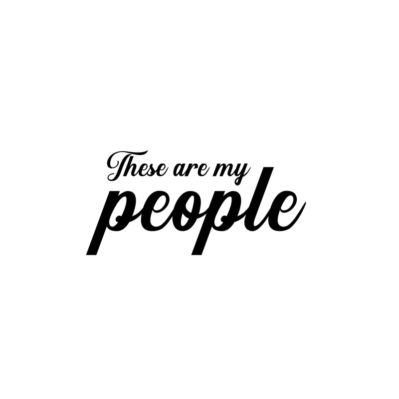 Vinyl Wall Art Decal - These Are My People - 14.5" x 30" - Motivational Optimistic Quote Sticker For Home Office Meetings Conference Rooms Work Coffee Shop Decor 1