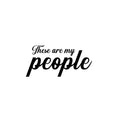 Vinyl Wall Art Decal - These Are My People - 14. Motivational Optimistic Quote Sticker For Home Office Meetings Conference Rooms Work Coffee Shop Decor 1