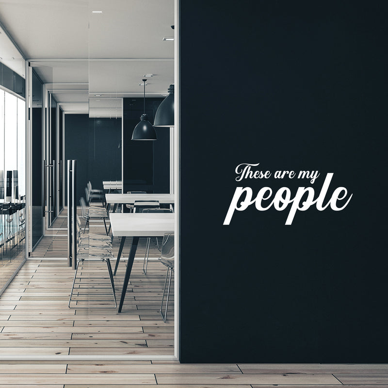 Vinyl Wall Art Decal - These Are My People - 14.5" x 30" - Motivational Optimistic Quote Sticker For Home Office Meetings Conference Rooms Work Coffee Shop Decor 2