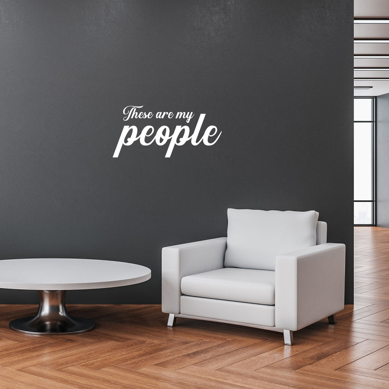 Vinyl Wall Art Decal - These Are My People - 14.5" x 30" - Motivational Optimistic Quote Sticker For Home Office Meetings Conference Rooms Work Coffee Shop Decor 3