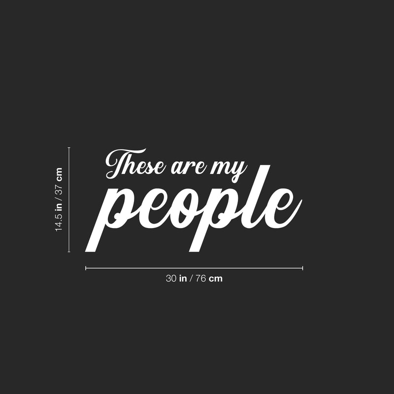 Vinyl Wall Art Decal - These Are My People - 14.5" x 30" - Motivational Optimistic Quote Sticker For Home Office Meetings Conference Rooms Work Coffee Shop Decor 4