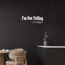 Vinyl Wall Art Decal - I'm Not Yelling I'm Italian - 10" x 30" - Trendy Sarcastic Funny Adult Joke Quote Sticker For Home Bedroom Family Room Dining Room Restaurant Kitchen Decor 2