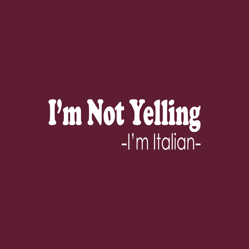 Vinyl Wall Art Decal - I'm Not Yelling I'm Italian - 10" x 30" - Trendy Sarcastic Funny Adult Joke Quote Sticker For Home Bedroom Family Room Dining Room Restaurant Kitchen Decor 1