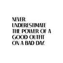 Vinyl Wall Art Decal - Never Underestimate The Power Of A Good Outfit On A Bad Day - Inspirational Quote Sticker For Closet Bedroom Boutique Beauty Saloon Office Decor 1