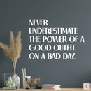 Vinyl Wall Art Decal - Never Underestimate The Power Of A Good Outfit On A Bad Day - 10" x 14" - Inspirational Quote Sticker For Closet Bedroom Boutique Beauty Saloon Office Decor 3