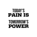 Vinyl Wall Art Decal - Today's Pain Is Tomorrow's Power - Trendy Motivational Positive Quote Sticker For Office Home Workout Room Gym Center Fitness Lifestyle Decor 1