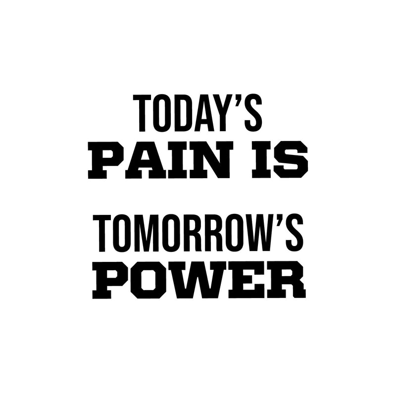 Vinyl Wall Art Decal - Today's Pain Is Tomorrow's Power - Trendy Motivational Positive Quote Sticker For Office Home Workout Room Gym Center Fitness Lifestyle Decor 1