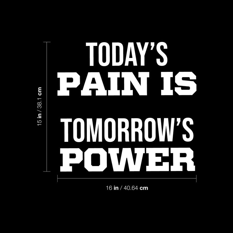 Vinyl Wall Art Decal - Today's Pain Is Tomorrow's Power - 15" x 16" - Trendy Motivational Positive Quote Sticker For Office Home Workout Room Gym Center Fitness Lifestyle Decor 4