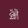 Vinyl Wall Art Decal - All You Need Is Coffee And WiFi - 20" x 17" - Trendy Fun Caffeine Lovers Quote Sticker For Home Office Kitchen Coffee Shop Restaurant Storefront Decor 1