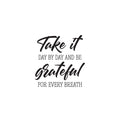 Vinyl Wall Art Decal - Take It Day By Day And Be Grateful For Every Breath - Motivational Self Love Quote Sticker For Home Office Therapy Bedroom Living Room Decor 1