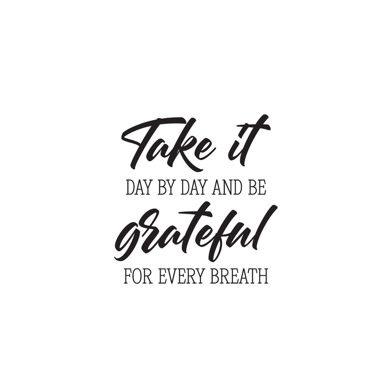 Vinyl Wall Art Decal - Take It Day By Day And Be Grateful For Every Breath - Motivational Self Love Quote Sticker For Home Office Therapy Bedroom Living Room Decor 1