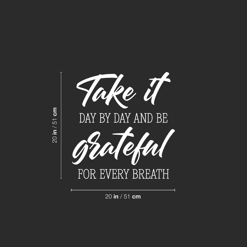 Vinyl Wall Art Decal - Take It Day By Day And Be Grateful For Every Breath - 20" x 20" - Motivational Self Love Quote Sticker For Home Office Therapy Bedroom Living Room Decor 4