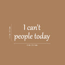 Vinyl Wall Art Decal - I Can't People Today - 11.5" x 25" - Trendy Fun Positive Sarcastic Adult Joke Quote Sticker For Home Bedroom Living Room Office Coffee Shop Storefront Decor 4