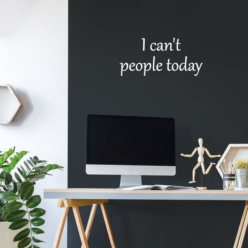 Vinyl Wall Art Decal - I Can't People Today - 11.5" x 25" - Trendy Fun Positive Sarcastic Adult Joke Quote Sticker For Home Bedroom Living Room Office Coffee Shop Storefront Decor 2