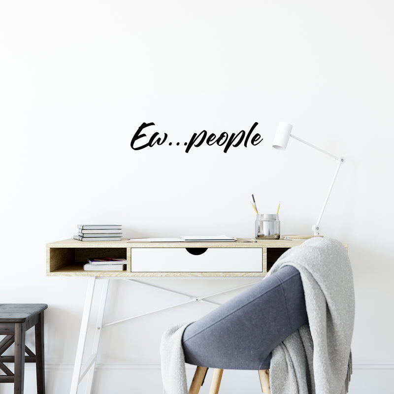 Vinyl Wall Art Decal - Ew...People - 6" x 25" - Trendy Fun Positive Sarcastic Adult Joke Quote Sticker For Home Bedroom Living Room Office Coffee Shop Storefront Decor 2