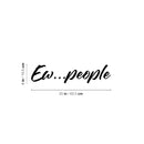 Vinyl Wall Art Decal - Ew...People - 6" x 25" - Trendy Fun Positive Sarcastic Adult Joke Quote Sticker For Home Bedroom Living Room Office Coffee Shop Storefront Decor 4