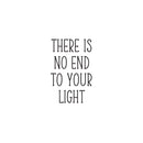 Vinyl Wall Art Decal - There Is No End To Your Light - 25" x 16" - Modern Inspirational Positive Self Love Quote Sticker For Home School Office Teen Bedroom Closet Decor 1