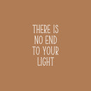 Vinyl Wall Art Decal - There Is No End To Your Light - 25" x 16" - Modern Inspirational Positive Self Love Quote Sticker For Home School Office Teen Bedroom Closet Decor 1