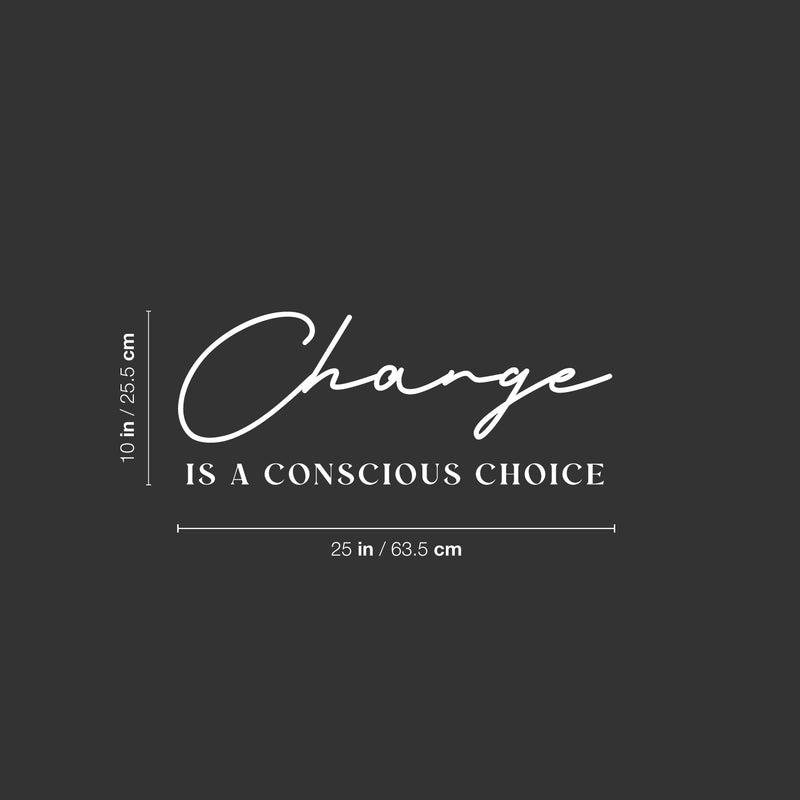 Vinyl Wall Art Decal - Change Is A Conscious Choice - 10" x 25" - Trendy Motivating Positive Mind Quote Sticker Home Living Room Study Room School Classroom Office Coffee Shop Decor 4