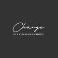 Vinyl Wall Art Decal - Change Is A Conscious Choice - 10" x 25" - Trendy Motivating Positive Mind Quote Sticker Home Living Room Study Room School Classroom Office Coffee Shop Decor 1