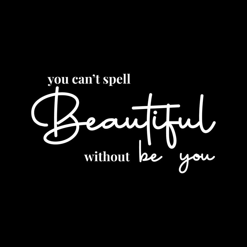 Vinyl Wall Art Decal - You Can't Spell Beautiful Without Be You - 7.5" x 14" - Trendy Inspirational Quote Sticker For Home Bedroom Office Make Up Mirror Boutique Beauty Salon 1