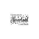 Vinyl Wall Art Decal - I Love You To Neverland And Back - 15" x 24.5" - Modern Inspirational Quote Sticker For Children Bedroom Home Nursery Daycare Kids Room Decor 1
