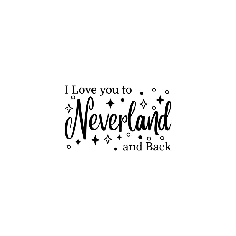 Vinyl Wall Art Decal - I Love You To Neverland And Back - 15" x 24.5" - Modern Inspirational Quote Sticker For Children Bedroom Home Nursery Daycare Kids Room Decor 1