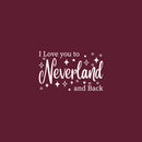 Vinyl Wall Art Decal - I Love You To Neverland And Back - 15" x 24.5" - Modern Inspirational Quote Sticker For Children Bedroom Home Nursery Daycare Kids Room Decor 1