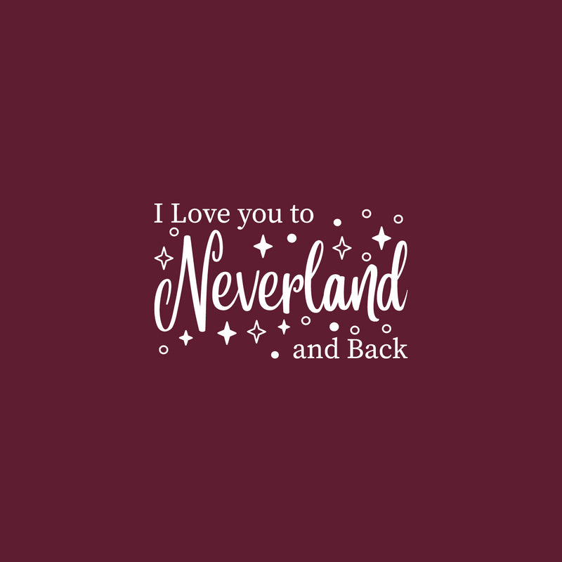 Vinyl Wall Art Decal - I Love You To Neverland And Back - 15" x 24.5" - Modern Inspirational Quote Sticker For Children Bedroom Home Nursery Daycare Kids Room Decor 1