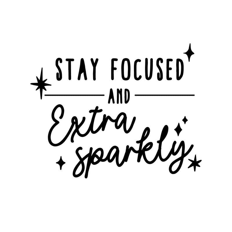 Vinyl Wall Art Decal - Stay Focused And Extra Sparkly - 10" x 13" - Modern Inspirational Positive Quote Sticker Star Icons For Home Office Bedroom Living Room Decor 1